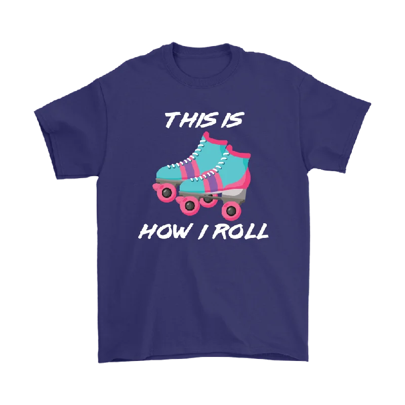 This is How I Roll, Retro 80's Roller skates, Roller Skating Unisex T-Shirt