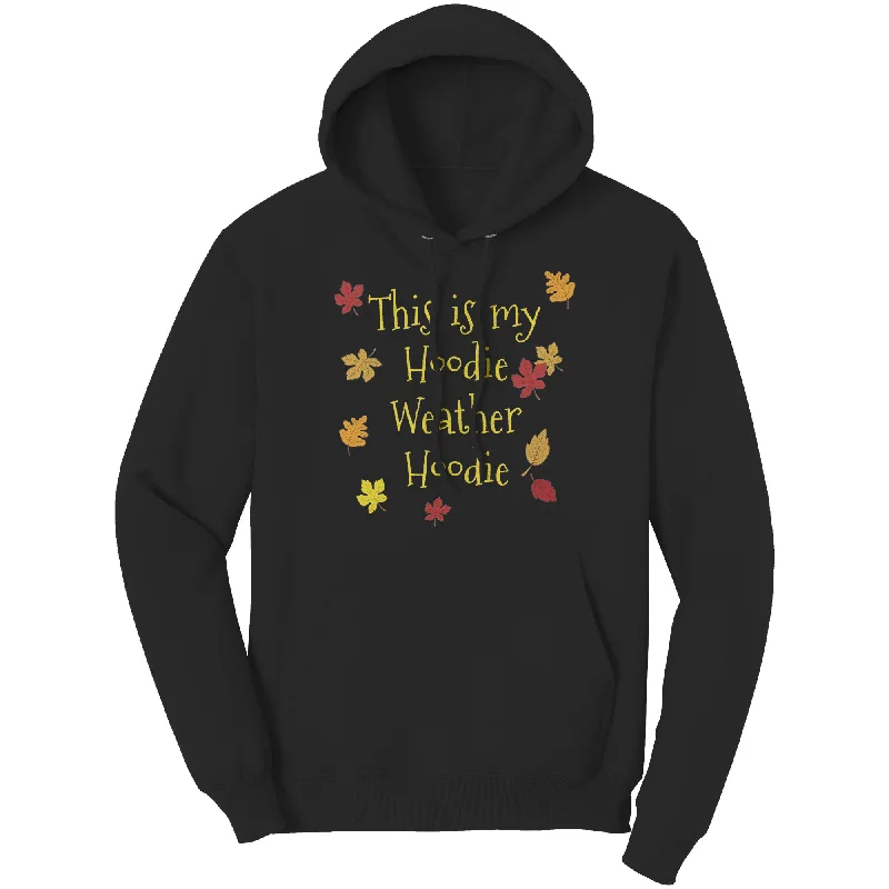 This is My HOODIE WEATHER HOODIE Port & Co Hoodie Sweatshirt