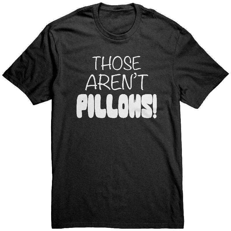 Those Aren't PILLOWS! District Brand Unisex T-Shirt